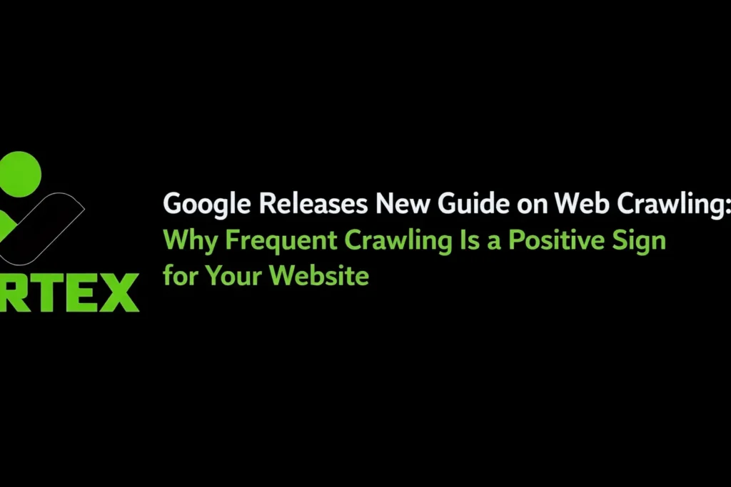 Google Releases New Guide on Web Crawling Why Frequent Crawling Is a Positive Sign for Your Website