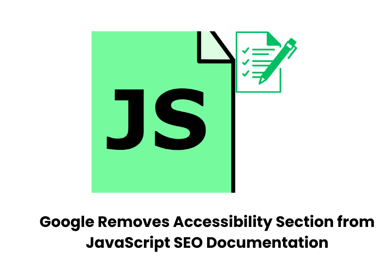 Google Removes Accessibility Section from JavaScript SEO Documentation