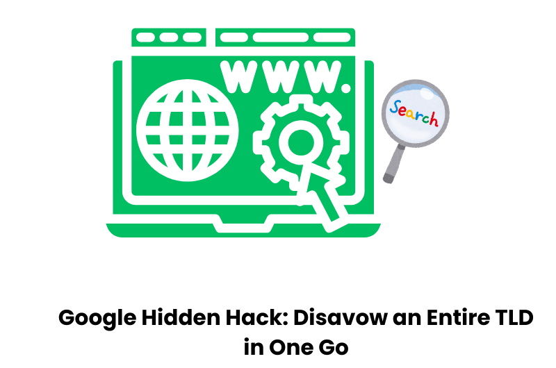Google’s Hidden Hack: Disavow an Entire TLD in One Go